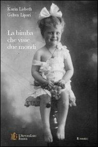 La bimba che visse due mondi. Il racconto di una bambina cresciuta in Cile tra ricordi familiari e fantasia - Gelten Lipari,Lisbeth Karen - copertina