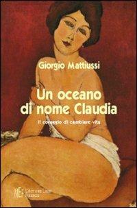 Un oceano di nome Claudia. Il coraggio di cambiare vita - Giorgio Mattiussi - copertina