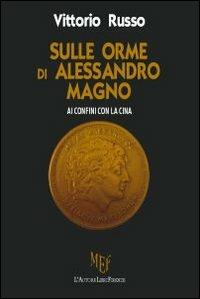 Sulle orme di Alessandro Magno. Ai confini con la Cina - Vittorio Russo - copertina