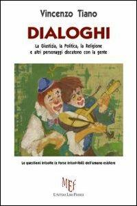 Dialoghi. La giustizia, la politica, la religione e altri personaggi discutono con la gente - Vincenzo Tiano - copertina