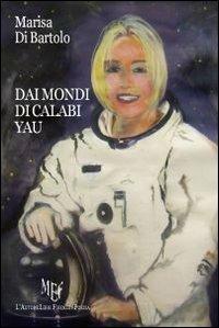 Dai mondi di Calabi Yau - Marisa Di Bartolo - copertina