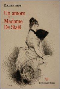 Un amore di madame De Staël - Rosanna Serpa - copertina