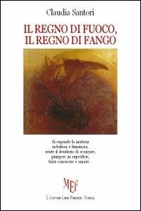 Il regno di fuoco, il regno di fango - Claudia Santori - copertina