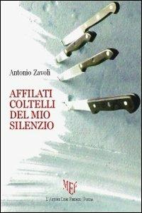 Affilati coltelli del mio silenzio - Antonio Zavoli - copertina