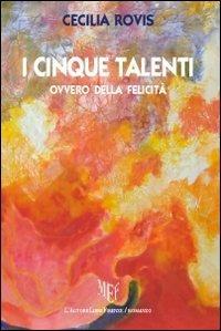 I cinque talenti ovvero della felicità - Cecilia Rovis - copertina