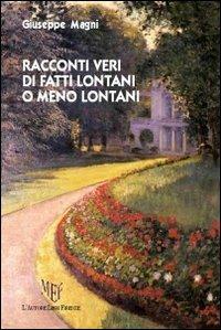 Racconti veri di fatti lontani o meno lontani - Giuseppe Magni - copertina