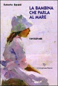 La bambina che parla al mare - Roberto Baraldi - copertina