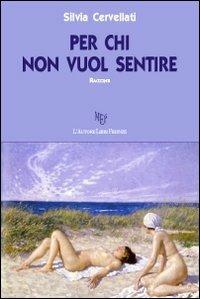 Per chi non vuol sentire - Silvia Cervellati - copertina
