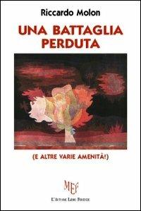 Una battaglia perduta (e altre varie amenità!) - Riccardo Molon - copertina