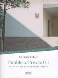 Pubblico/privato 0.1. Diario on line dello scrittore inattivo - Giuseppe Caliceti - copertina