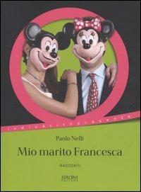Mio marito Francesca e altri racconti - Paolo Nelli - copertina