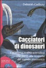 Cacciatori di dinosauri. L'acerrima rivalità scientifica che portò alla scoperta del mondo preistorico