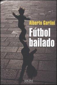 Fútbol bailado - Alberto Garlini - copertina