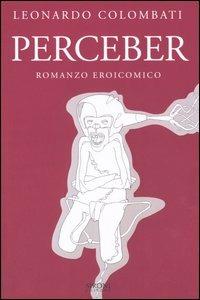 Perceber. Romanzo eroicomico - Leonardo Colombati - copertina