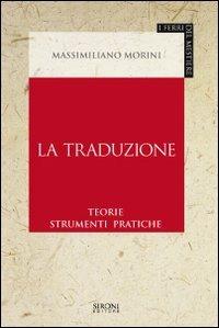 La traduzione. Teorie, strumenti, pratiche - Massimiliano Morini - copertina