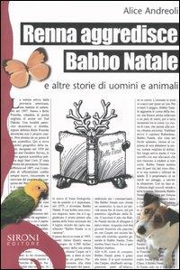 Renna aggredisce Babbo Natale e altre storie di uomini e animali - Alice Andreoli - copertina