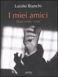 I miei amici. Diari (1968-1970) - Luisito Bianchi - copertina