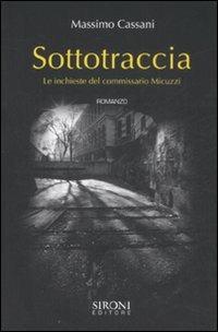 Sottotraccia. Le inchieste del commissario Micuzzi - Massimo Cassani - copertina