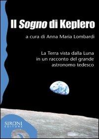 Il «sogno» di Keplero. La Terra vista dalla Luna in un racconto del grande astronomo tedesco - Anna Maria Lombardi - copertina