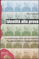 Identità alla prova. La controversa storia del test del DNA tra crimini, misteri e battaglie legali