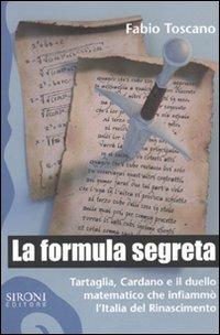 La formula segreta. Tartaglia, Cardano e il duello matematico che infiammò l'Italia del Rinascimento - Fabio Toscano - copertina