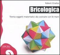 Bricologica. Trenta oggetti matematici da costruire con le mani - Robert Ghattas - copertina