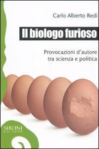 Il biologo furioso. Provocazioni d'autore tra scienza e politica - C. Alberto Redi - copertina