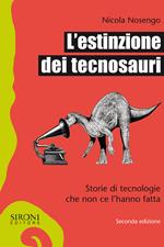 L' estinzione dei tecnosauri. Storie di tecnologie che non ce l'hanno fatta