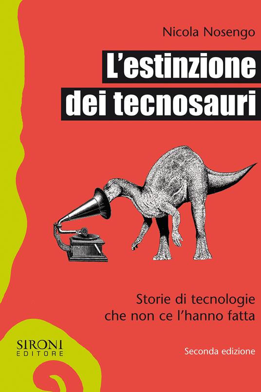 L' estinzione dei tecnosauri. Storie di tecnologie che non ce l'hanno fatta - Nicola Nosengo - ebook