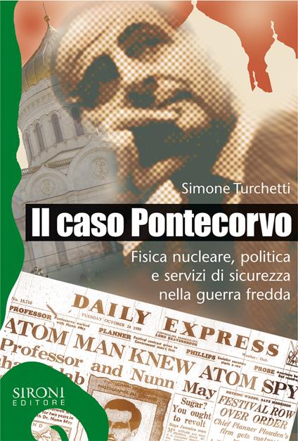 Il caso Pontecorvo. Fisica nucleare, politica e servizi di sicurezza nella guerra fredda - Simone Turchetti - ebook