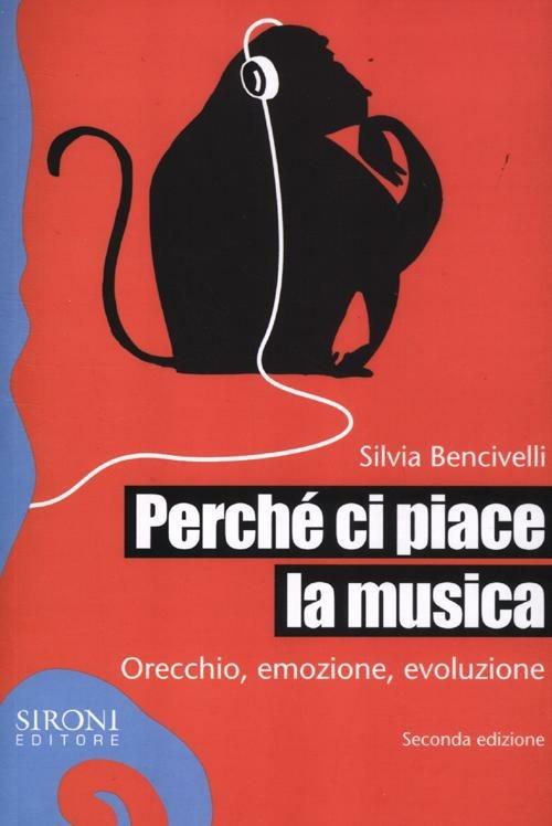 Perché ci piace la musica. Orecchio, emozione, evoluzione - Silvia Bencivelli - copertina