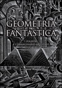 Geometria fantastica. I poliedri e l'immaginario artistico nel Rinascimento - David Wade - copertina