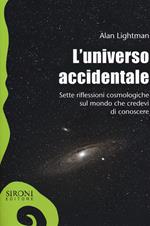 L' universo accidentale. Sette riflessioni cosmologiche sul mondo che credevi di conoscere