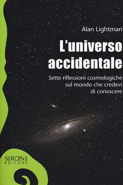 L' universo accidentale. Sette riflessioni cosmologiche sul mondo che credevi di conoscere - Alan Lightman - copertina