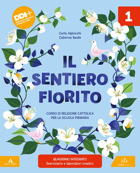 Il sentiero fiorito. Corso di religione cattolica. Con Il mio quaderno operativo. Per la Scuola elementare. Con e-book. Con espansione online. Vol. 1-2-3 - Carla Agliocchi,Caterina Basile - copertina