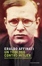Un teologo contro Hitler. Sulle tracce di Dietrich Bonhoeffer