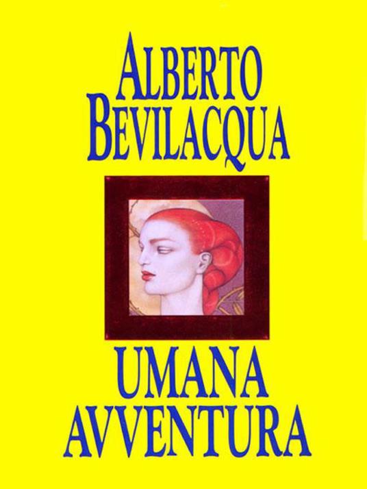 Umana avventura - Alberto Bevilacqua - ebook