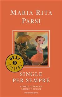 Single per sempre. Storie di donne libere e felici - Maria Rita Parsi - ebook