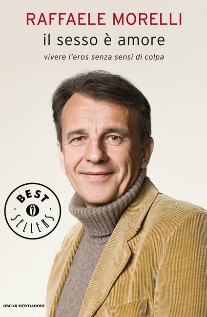 Il sesso è amore. Vivere l'eros senza sensi di colpa - Raffaele Morelli - ebook