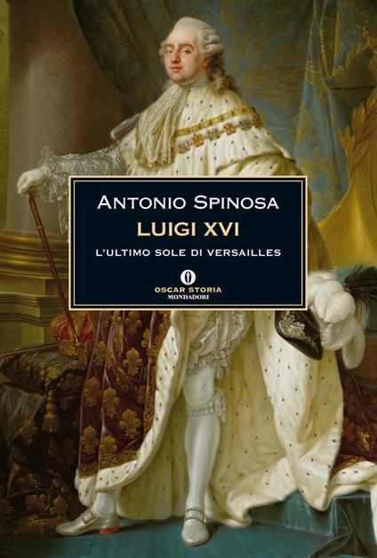 Luigi XVI. L'ultimo sole di Versailles - Antonio Spinosa - ebook