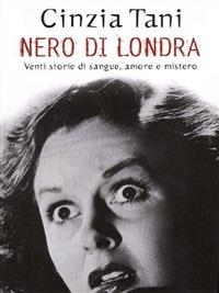 Nero di Londra. Venti storie di sangue, amore e mistero - Cinzia Tani - ebook