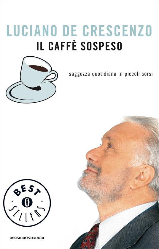 Il caffè sospeso. Saggezza quotidiana in piccoli sorsi - Luciano De Crescenzo - ebook