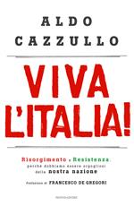 Viva l'Italia! Risorgimento e Resistenza: perché dobbiamo essere orgogliosi della nostra storia