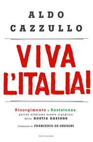 Viva l'Italia! Risorgimento e Resistenza: perché dobbiamo essere orgogliosi della nostra storia