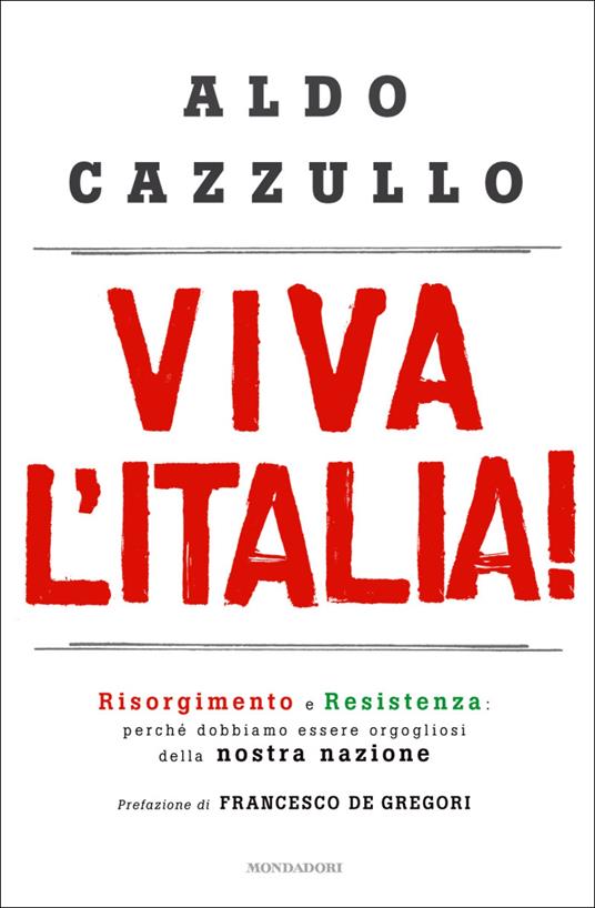 Viva l'Italia! Risorgimento e Resistenza: perché dobbiamo essere orgogliosi della nostra storia - Aldo Cazzullo - ebook