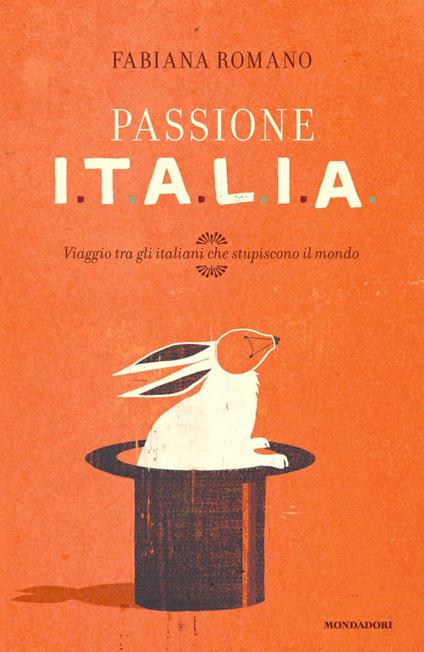 Passione Italia. Viaggio tra gli italiani che stupiscono il mondo - Fabiana Romano - ebook