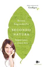 Secondo natura. Impariamo a vivere bio