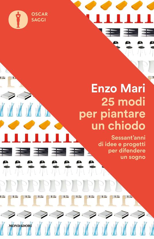 25 modi per piantare un chiodo. Sessant'anni di idee e progetti per difendere un sogno - Enzo Mari,Barbara Casavecchia - ebook