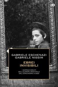 Ebrei invisibili. I sopravvissuti dell'Europa orientale dal comunismo a oggi - Gabriele Eschenazi,Gabriele Nissim - ebook