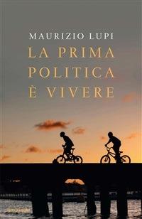 La prima politica è vivere - Maurizio Lupi - ebook